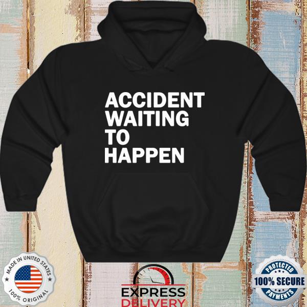 Accident waiting to happen s hoodie