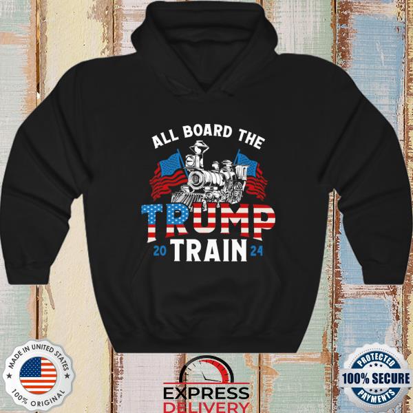 All aboard the Trump 2024 Train American flag s hoodie