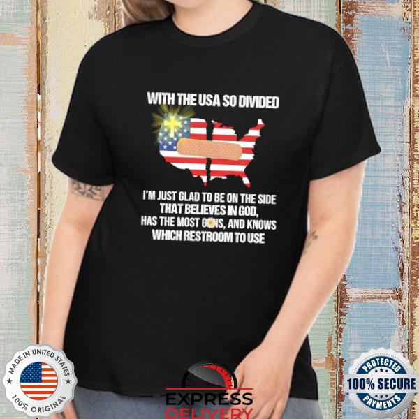 American flag with the USA so divided I'm just glad to be on the side shirt