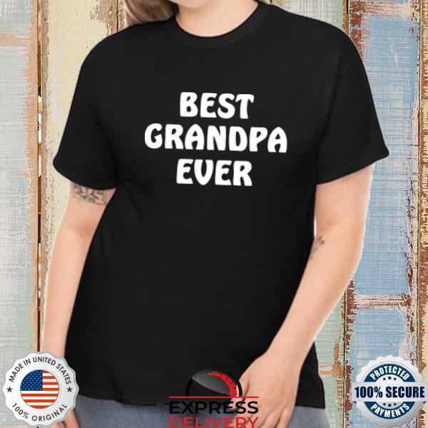 Best grandpa ever shirt
