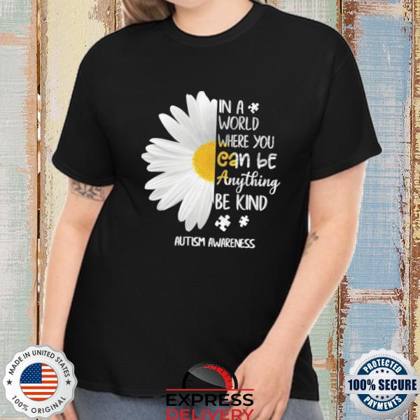 Daisy in a world where you can be anything be kind Autism Awareness shirt