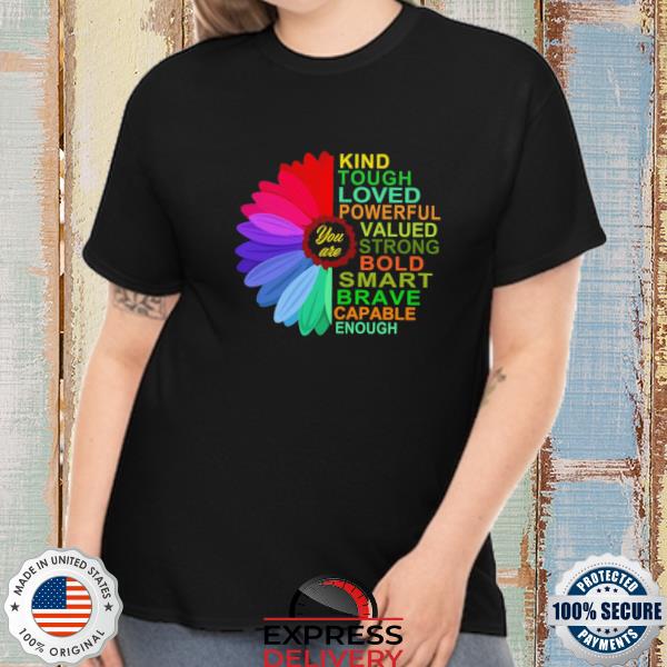 Daisy you are kind tough loved powerful valued strong bold smart brave capable enough shirt