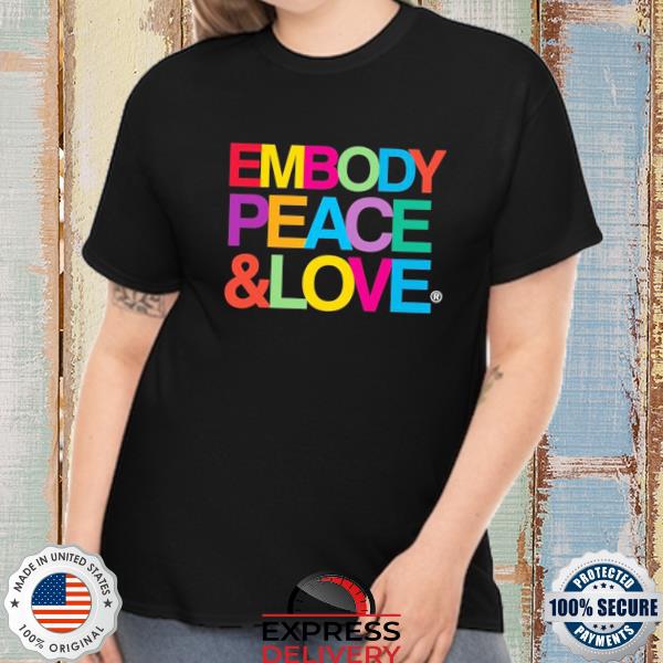 Embody Peace And Love 2022 Shirt