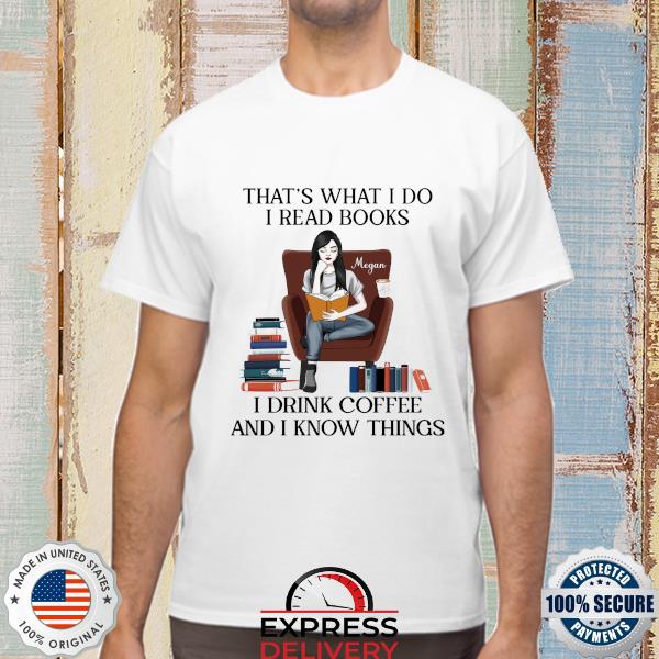 Girl reading Book That's what I do I read Books I drink Coffee and I know things shirt
