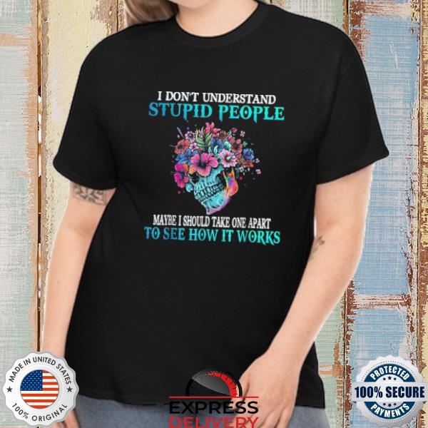 I Don't Understand Stupid People Cute Skull Sarcastic T-Shirt