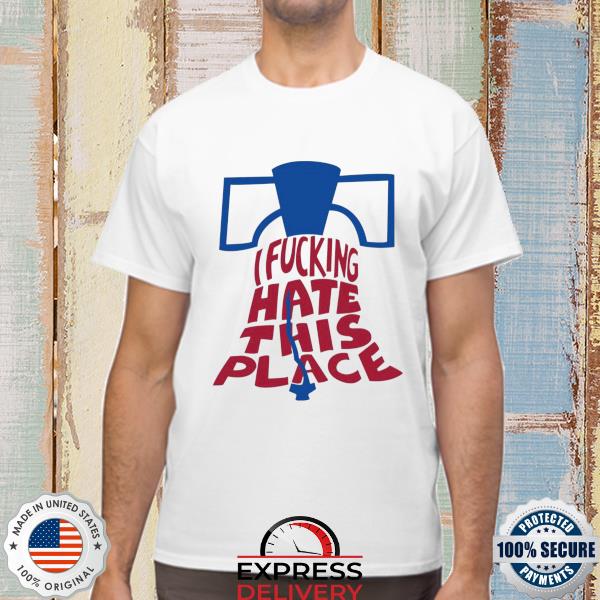 I fucking hate this place shirt