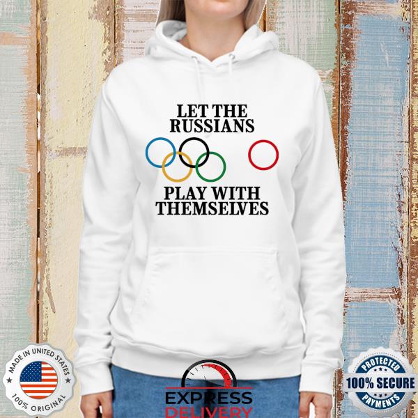 Let the russians play with themselves s hoodie