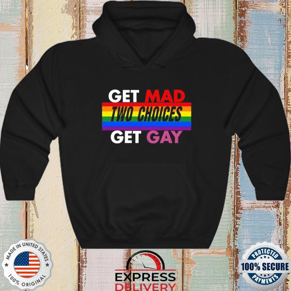 LGBT Earl Gardner get mad two choices get gay s hoodie