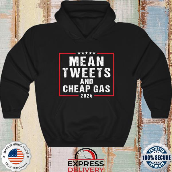 Mean tweets and cheap gas 2024 pro Trump s hoodie