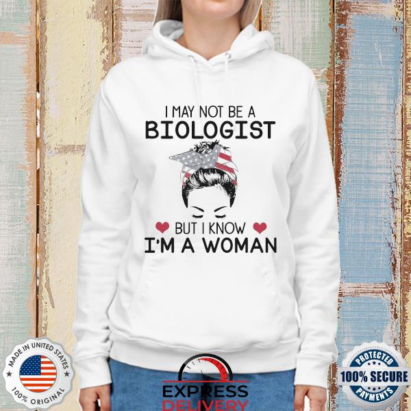 Messy Bun I may not be a Biologist but I know I'm a woman USA flag s hoodie