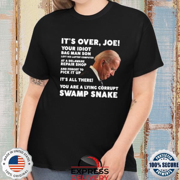 Original Biden It's over Joe your Idiot bag man son left his laptop computer shirt
