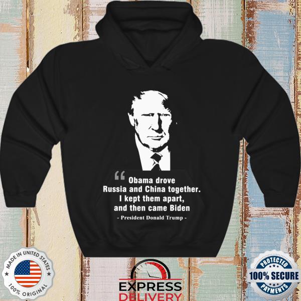 President Donald Trump Obama drove Russia and CHina together I kept them apart and then came Biden s hoodie