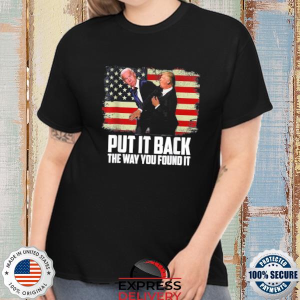 Put it back the way you found it Trump slap anti biden American flag shirt