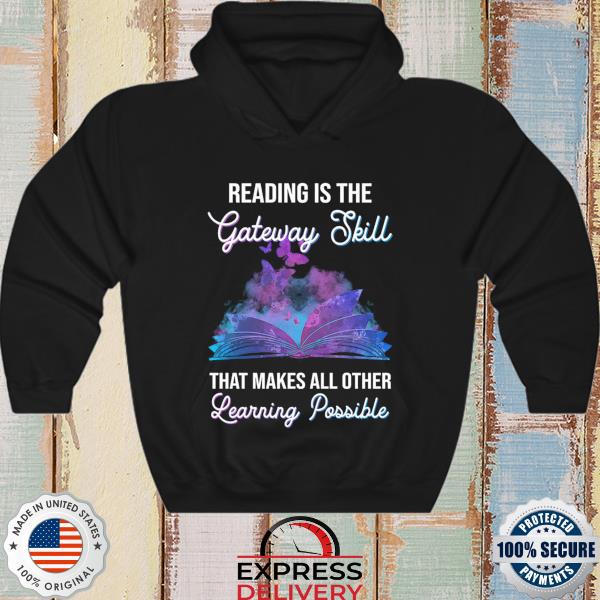 Reading is the gateway skill that makes all other learning possible s hoodie