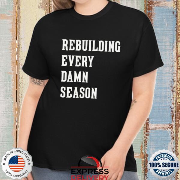 Rebuilding every damn season shirt
