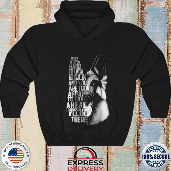 When it is too hard to look back and you are too afraid to look ahead look beside you I'll be there s hoodie