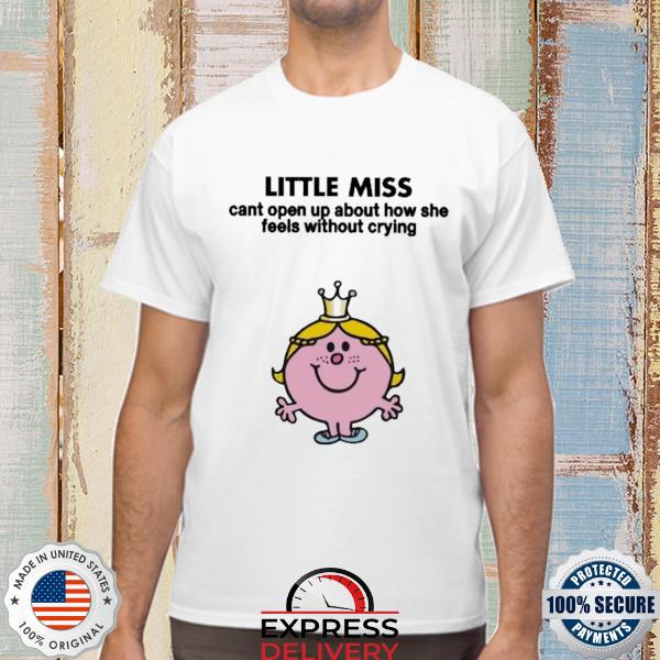 Indrømme Overfrakke sandsynligt Little Miss Cant Open Up About How She Feels Without Crying Shirt, hoodie,  sweater, long sleeve and tank top