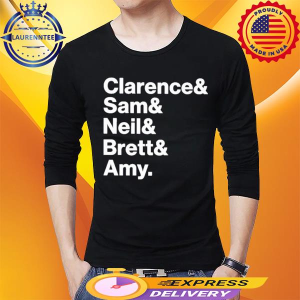 Official Clarence Sam Neil Brett Amy Shirt