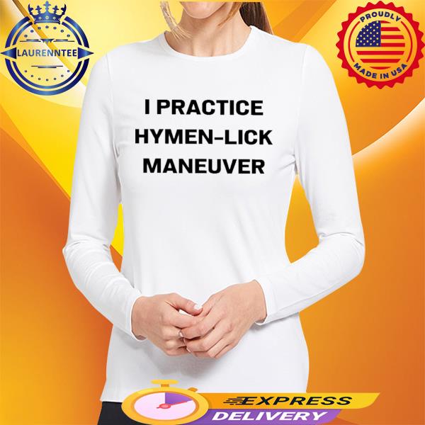 Official I Practice Hymenlick Maneuver Shirt