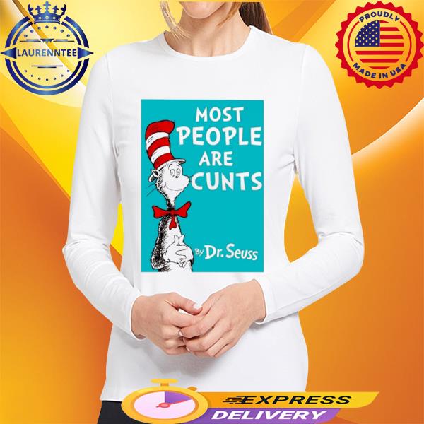 Official Most People Are Cunts By Dr Seuss Shirt