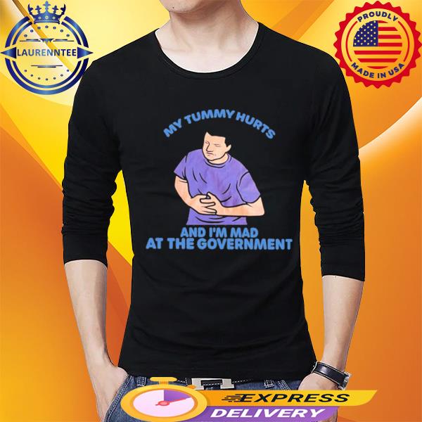 Official My Tummy Hurts And I'm Mad At The Government Shirt