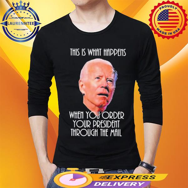 Official What Happens when you Mail Order your President Shirt