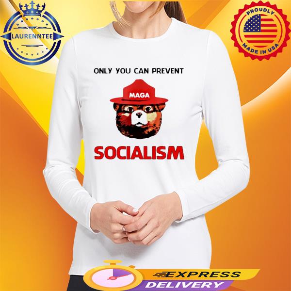 Only You Can Prevent Socialism Shirt