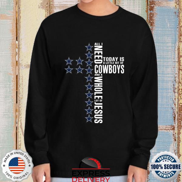 Jesus All I Need Is A Little Bit Of Dallas Cowboys T-Shirts, Hoodies