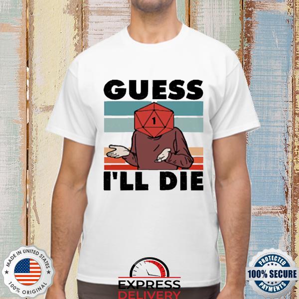 repulsion kost Fjernelse Guess I'll Die D&D and RPG Inspired Vintage 2022 Shirt, hoodie, sweater, long  sleeve and tank top