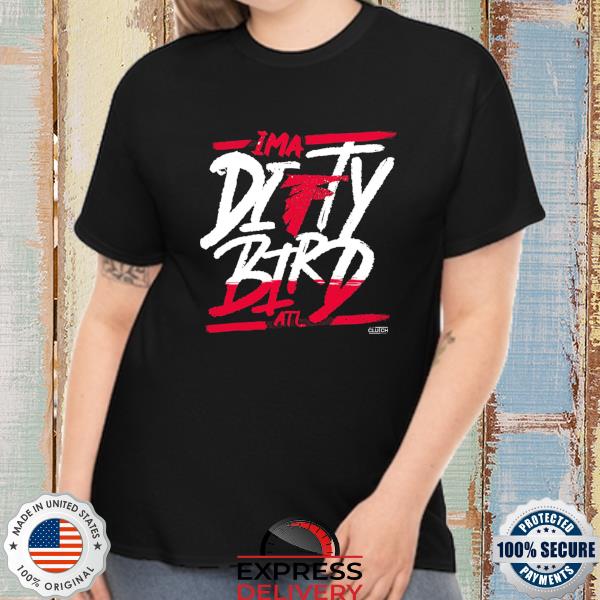 I'm a dirty bird Atlanta Falcons shirt - Dalatshirt