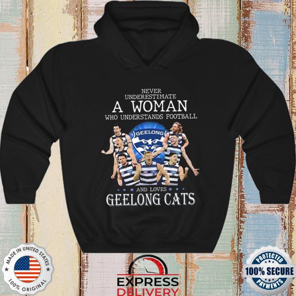 Never underestimate a Woman who understands football and loves Geelong Cats  shirt, hoodie, sweater, long sleeve and tank top