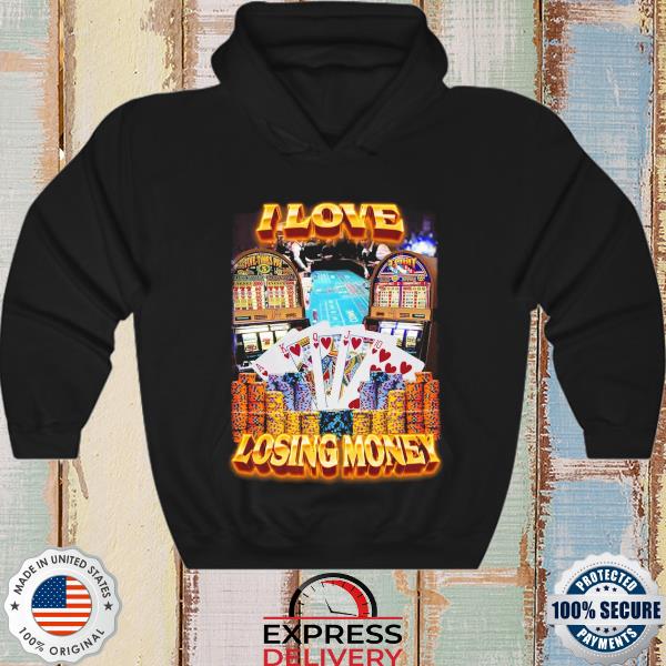 Official I Love Losing Money Casino 2022 Shirt hoodie
