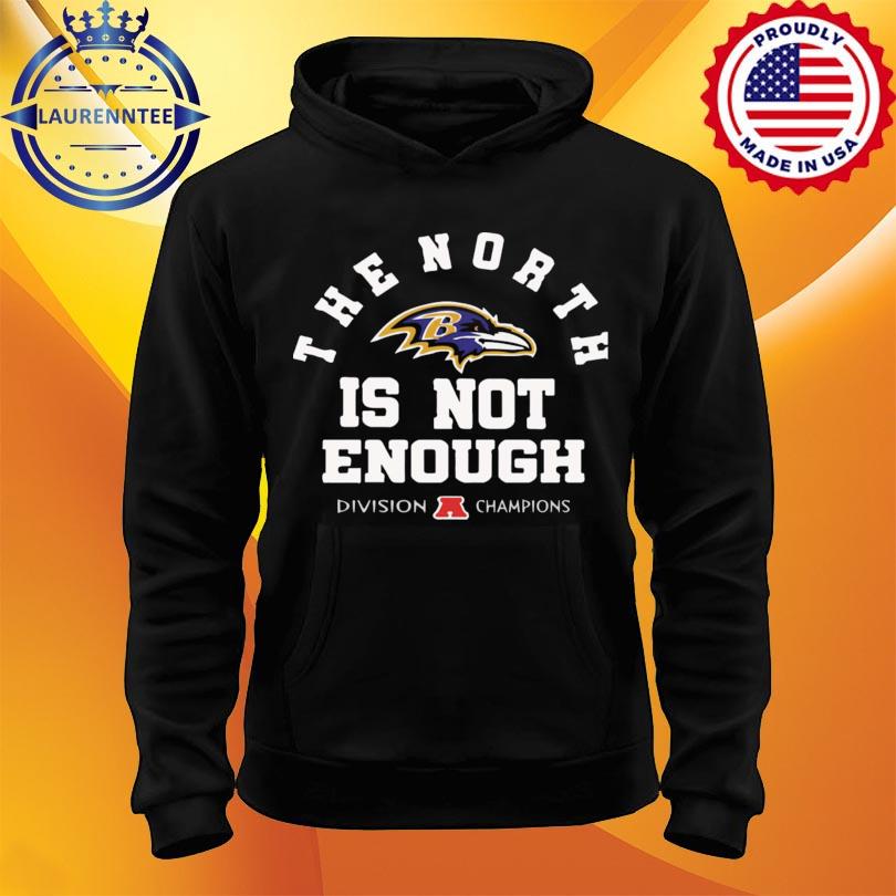 Official The north is not enough baltimore ravens shirt, hoodie, sweater,  long sleeve and tank top