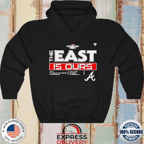 Atlanta braves the east is ours Division 2022 champions shirt, hoodie,  sweater, long sleeve and tank top