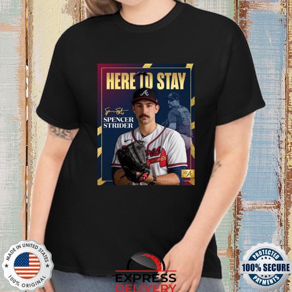 Spencer strider here to stay atlanta braves shirt, hoodie