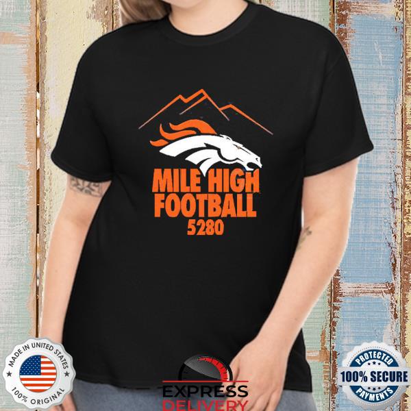 Mile High Football Shirt, Denver Broncos Hoodie Crewneck