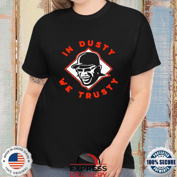 Dusty Baker In dusty we trusty Houston Rockets 2022 Shirt