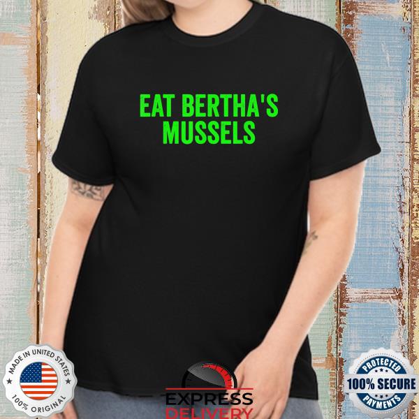 Eat bertha's mussels shirt
