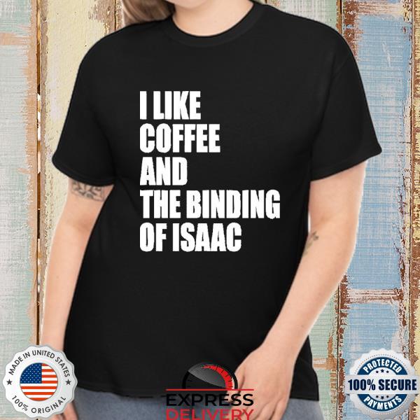 Eyve I Like Coffee And The Binding Of Isaac Shirt