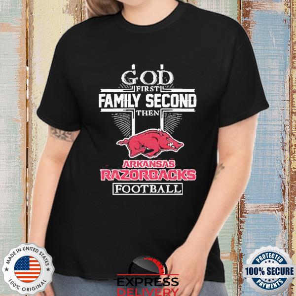 God first family second then Arkansas Razorback football shirt