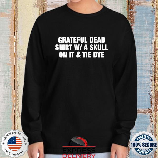 Grateful Dead Shirt W A Skull On It Tie Dye Band Shirt - Shibtee Clothing