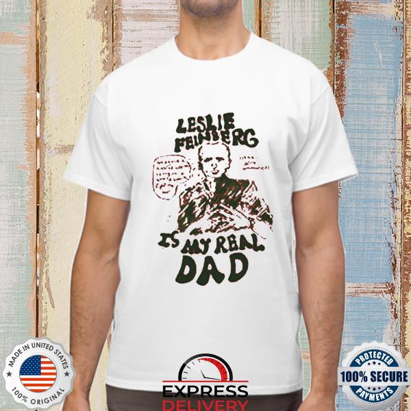 Hal Schrieve Leslie Feinberg Is My Real Dad Tee Shirt
