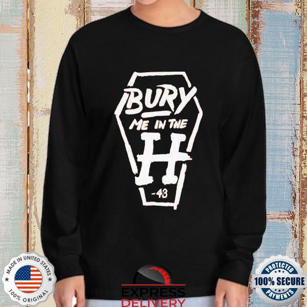 Houston Astros Bury Me In The H 2022 Shirt, hoodie, sweater, long