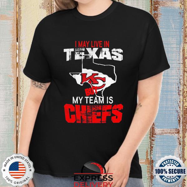 I May Live In Texas But My Team Is Chiefs T-Shirt - BipuBunny