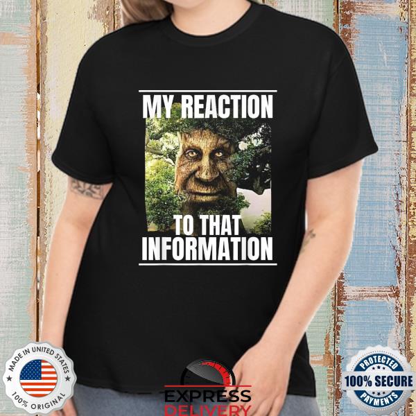 My reaction to that information wise mystical oak tree meme shirt, hoodie,  sweater, long sleeve and tank top