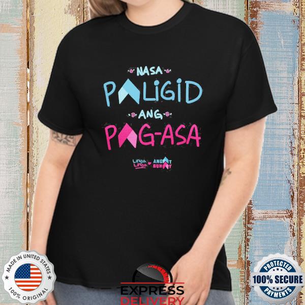Nasa Paligid Ang Pag Asa The Linya Linya X Angat Buhay Shirt