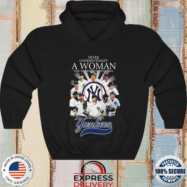Never underestimate a woman who understands baseball and loves New York Yankees  shirt, hoodie, tank top and sweater