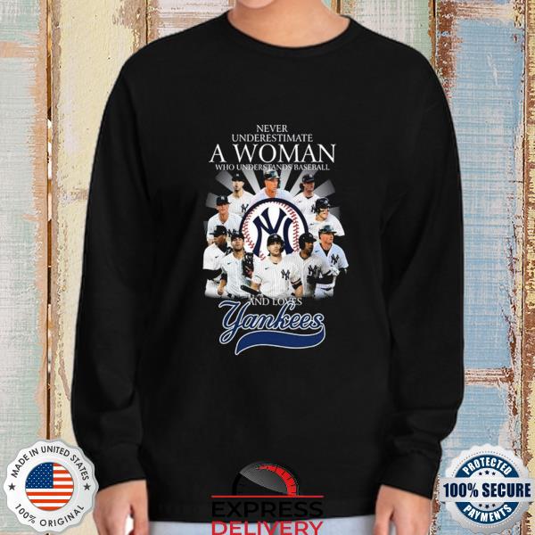 Never underestimate a woman who understands baseball and loves New York Yankees  shirt, hoodie, tank top and sweater