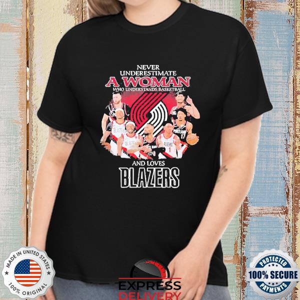 Never underestimate a Woman who understands basketball and loves Portland Trail Blazers signatures shirt