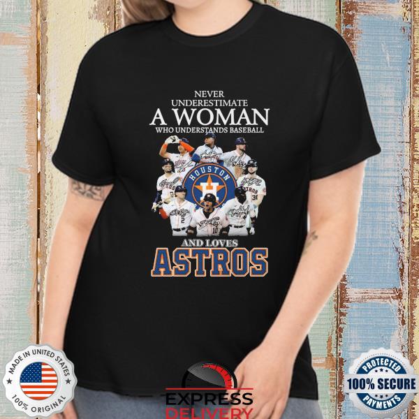 Never underestimate a woman who is a fan of houston astros and